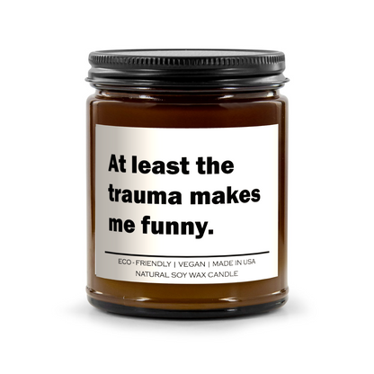At least the trauma makes me funny Candle
