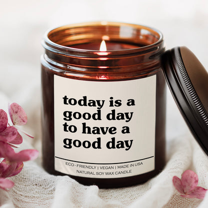 Today Is A Good Day To Have A Good Day Candle